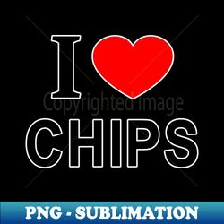 I  CHIPS I LOVE CHIPS I HEART CHIPS - Premium PNG Sublimation File - Add a Festive Touch to Every Day