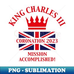 King Charles 3rd  Mission Accomplished Red - Sublimation-Ready PNG File - Unleash Your Creativity