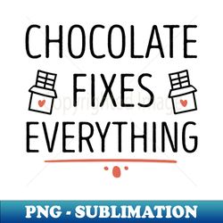 chocolate fixes everything  chocolate lover gift idea  heart - creative sublimation png download - fashionable and fearless