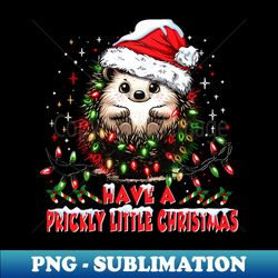 Christmas Cute Hedgehog Have a Prickly Little Christmas - Trendy Sublimation Digital Download - Perfect for Creative Projects