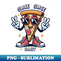 slice slice baby - decorative sublimation png file - transform your sublimation creations