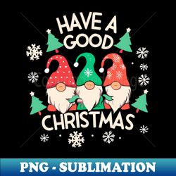 Have a Good Christmas - Creative Sublimation PNG Download - Bold & Eye-catching