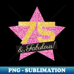 75th Birthday Gifts Women Fabulous - Pink Gold - PNG Transparent Digital Download File for Sublimation - Bring Your Designs to Life