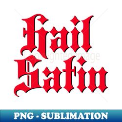 Hail Satin - Unique Sublimation PNG Download - Perfect for Sublimation Art