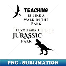 Teaching is Jurassic - Retro PNG Sublimation Digital Download - Defying the Norms