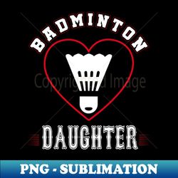 Daughter Badminton Team Family Matching Gifts Funny Sports Lover Player - Professional Sublimation Digital Download - Create with Confidence