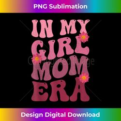 In My Girl Mom Era Groovy Cute Girl Mom Era New Mom Funny - Edgy Sublimation Digital File - Customize with Flair