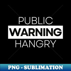 Public Warning Hangry - Premium PNG Sublimation File - Spice Up Your Sublimation Projects