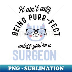 Surgeon Cat Gifts for Cat Lovers - It aint easy being Purr Fect - Trendy Sublimation Digital Download - Unleash Your Creativity