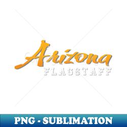 FLAGSTAFF Arizona - Premium Sublimation Digital Download - Unleash Your Inner Rebellion