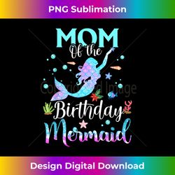 Mom Of The Birthday Mermaid Funny Matching Family Party - Crafted Sublimation Digital Download - Challenge Creative Boundaries