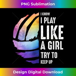 I Know I Play Like A Girl Try To Keep Up volleyball Quote - Sleek Sublimation PNG Download - Immerse in Creativity with Every Design