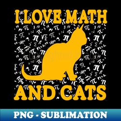 I Love Math  And Cats - Exclusive Sublimation Digital File - Unlock Vibrant Sublimation Designs
