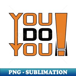 You do you - High-Quality PNG Sublimation Download - Unlock Vibrant Sublimation Designs