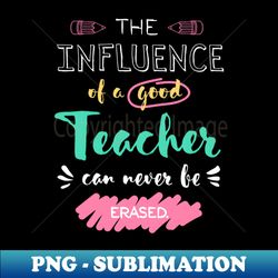 The influence of a good Teacher can never be erased - Thank You Christmas End of Year - Elegant Sublimation PNG Download - Perfect for Creative Projects