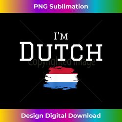 I'm Dutch Proud That I'm From Netherlands Netherlands Fla - Futuristic PNG Sublimation File - Ideal for Imaginative Endeavors