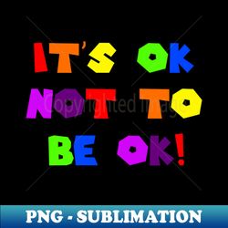 Be OK - Instant Sublimation Digital Download - Boost Your Success with this Inspirational PNG Download