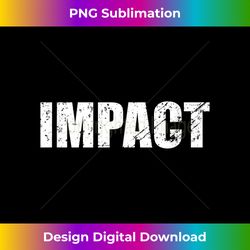 Impact - Eco-Friendly Sublimation PNG Download - Rapidly Innovate Your Artistic Vision