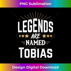 Legends Are Named Tobias - Bespoke Sublimation Digital File - Lively and Captivating Visuals