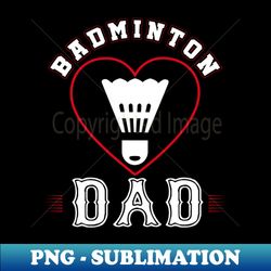 dad badminton team family matching gifts funny sports lover player - vintage sublimation png download - bold & eye-catching
