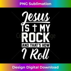 Jesus Is My Rock And That's How I Roll - Christian - Bespoke Sublimation Digital File - Tailor-Made for Sublimation Craftsmanship