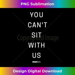 Mean Girls You Can't Sit With Us Tank To - Innovative PNG Sublimation Design - Chic, Bold, and Uncompromising
