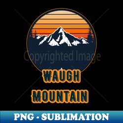 Waugh Mountain - Unique Sublimation PNG Download - Defying the Norms