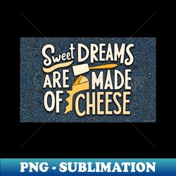 Mosaic Dreams Sweet Dreams Are Made of Cheese - Special Edition Sublimation PNG File - Boost Your Success with this Inspirational PNG Download