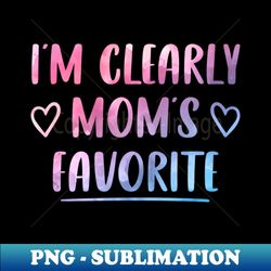 Im Clearly Moms Favorite Funny Colorful Saying Daughter  Son Birthday Gift Idea - Professional Sublimation Digital Download - Enhance Your Apparel with Stunning Detail