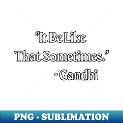 it be like that sometimes - high-quality png sublimation download - unlock vibrant sublimation designs