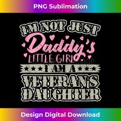 Military Veteran Daughter - Not Just Daddy's Little Girl - Innovative PNG Sublimation Design - Striking & Memorable Impressions