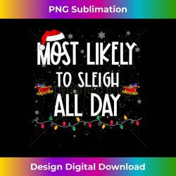Most Likely To Sleigh All Day Christmas Family Funny Xmas Tank To - Bespoke Sublimation Digital File - Chic, Bold, and Uncompromising