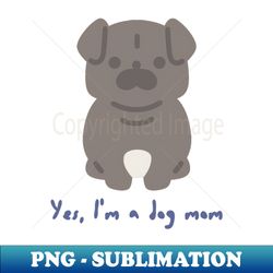 Im A Dog Mom - Professional Sublimation Digital Download - Spice Up Your Sublimation Projects