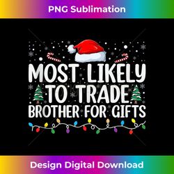 Most Likely to Trade Brother for Gifts Christmas Pajamas Tank To - Edgy Sublimation Digital File - Striking & Memorable Impressions