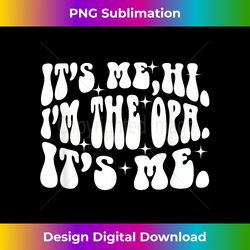 Its Me Hi I'm The Opa It's Me Groovy Funny Fathers Day - Edgy Sublimation Digital File - Craft with Boldness and Assurance