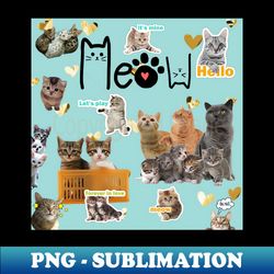 Meow Cats and Kittens - Exclusive PNG Sublimation Download - Revolutionize Your Designs