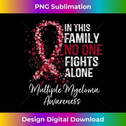 In This Family No One Fights Alone Multiple Myeloma - Contemporary PNG Sublimation Design - Elevate Your Style with Intricate Details