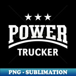 Power Trucker Truck Driver  Truckman  White - Stylish Sublimation Digital Download - Vibrant and Eye-Catching Typography
