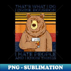 that's what i do i drink bourbon i hate people bear drinking - special edition sublimation png file - fashionable and fearless