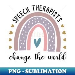 Teacher Speech Therapist Change the World - Unique Sublimation PNG Download - Transform Your Sublimation Creations