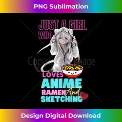 Just A Girl Who Loves Anime Ramen And Sketching Teen - Minimalist Sublimation Digital File - Animate Your Creative Concepts
