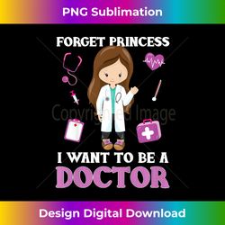 Kids Forget Princess I Want to Be a Doctor - Aspirational - Timeless PNG Sublimation Download - Animate Your Creative Concepts
