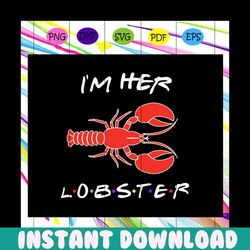 I'm her lobster, lobster svg, lobster shirt, lobster gift, couple shirt, matching shirt, gift for friends, bride gift,tr