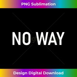 No Way, Funny, Jokes, Sarcastic - Futuristic PNG Sublimation File - Craft with Boldness and Assurance