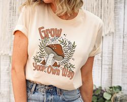 Grow Your Own Way Shirt, Mushroom Shirt, Inspirational Shirt, Motivational Tee, Boho Graphic Tee, Vintage Shirt, Beach S