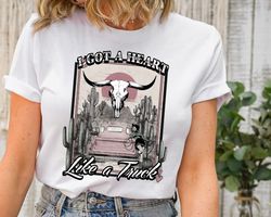Heart Like A Truck T-Shirt, I Got A Heart Like A Truck T-Shirt, Country Music Shirt, Western Shirt, Truck Shirt,Cow Girl