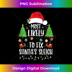 Most Likely To Fix Santa Sleigh Christmas Believe Santa Xmas Tank To - Urban Sublimation PNG Design - Ideal for Imaginative Endeavors