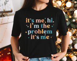 Its Me Hi Im The Problem Its Me Shirt, Funny Shirt, Im The Problem Shirt, Music Lover Gifts, Its Me Hi Shirt,Its Me Hi I