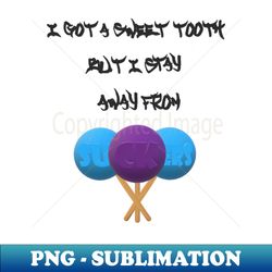 I got a Sweet Tooth - Instant PNG Sublimation Download - Fashionable and Fearless