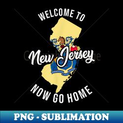 NJ Welcome to New Jersey Now Go Home State Design Jersey - Professional Sublimation Digital Download - Perfect for Sublimation Art